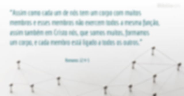 ‘Assim como cada um de nós tem um corpo com muitos membros e esses membros não exercem todos a mesma função, assim também em Cristo nós, que somos muitos, formamos um corpo, e cada membro está ligado a todos os outros.
