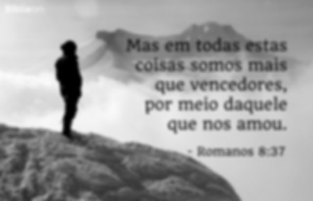 Mas em todas estas coisas somos mais que vencedores, por meio daquele que nos amou. Romanos 8:37