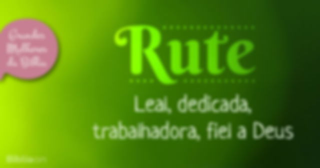 Rute  Leal, dedicada, trabalhadora, fiel a Deus