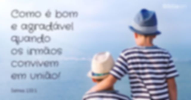 Como é bom e agradável quando os irmãos convivem em união!