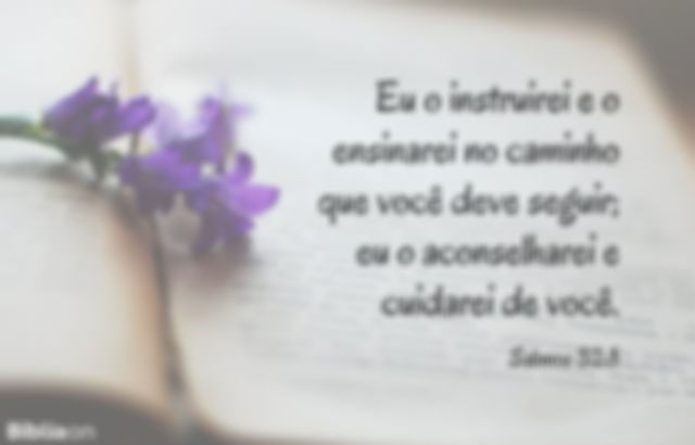 Eu o instruirei e o ensinarei no caminho que você deve seguir; eu o aconselharei e cuidarei de você. Salmos 32:8