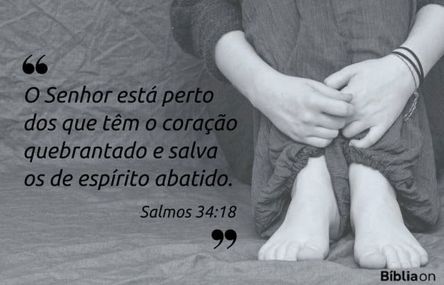 O Senhor está perto dos que têm o coração quebrantado e salva os de espírito abatido. Salmos 34:18