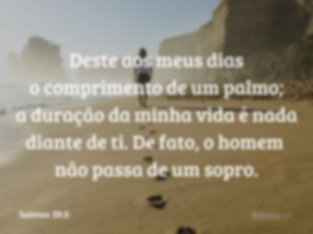 Salmos 39:5 - A vida é um sopro