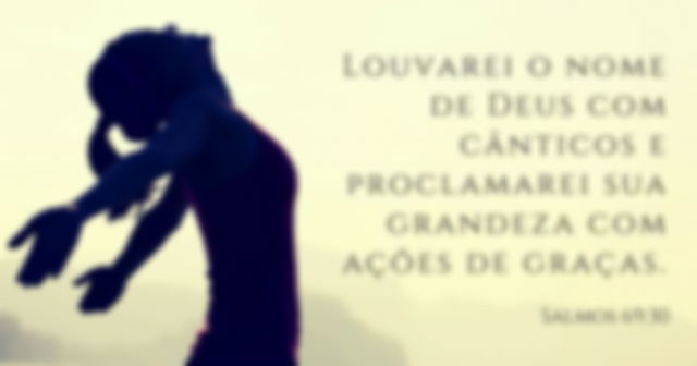 Louve a Deus com cânticos e seja sempre grato