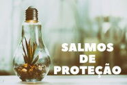9 Salmos de Proteção: encontre abrigo e livramento contra o mal