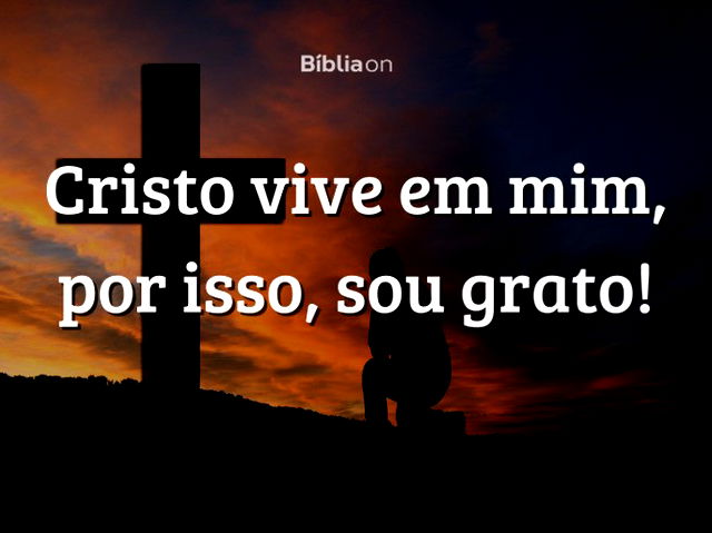 Cristo vive em mim, por isso, sou grato!