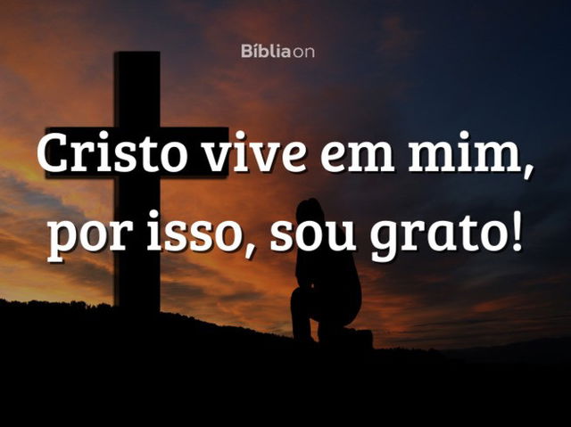 Cristo vive em mim, por isso, sou grato!