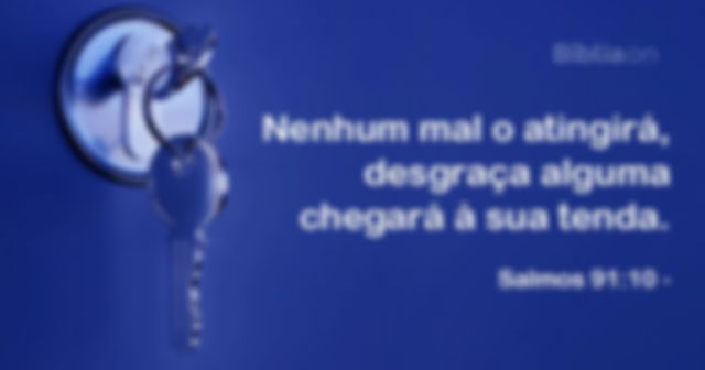 Nenhum mal o atingirá, desgraça alguma chegará à sua tenda. - Salmo 91:10