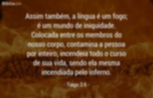 Assim também, a língua é um fogo; é um mundo de iniquidade. Colocada entre os membros do nosso corpo, contamina a pessoa por inteiro, incendeia todo o curso de sua vida, sendo ela mesma incendiada pelo inferno. Tiago 3:6