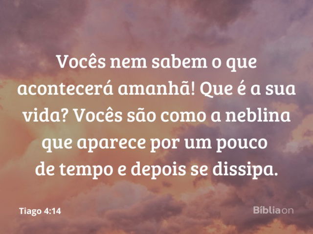 Vocês nem sabem o que acontecerá amanhã!