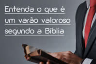 Entenda o que é um varão valoroso segundo a Bíblia