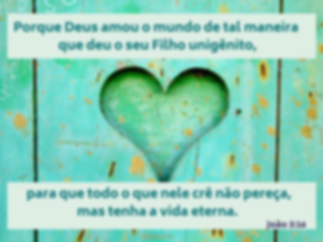 Porque Deus amou o mundo de tal maneira... João 3:16 - Imagem de um coração fundo verde