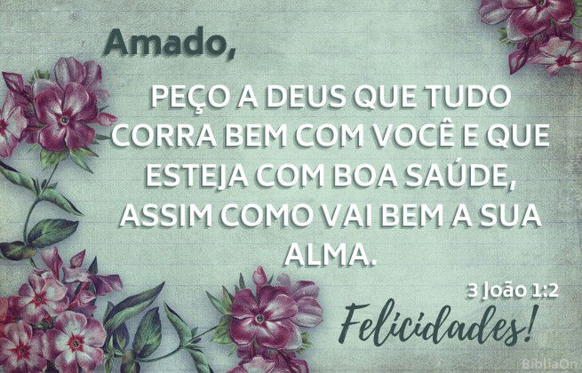 Fundo aquarela verde, moldura com flores - Versículo 3 João 1:2 - Amado, peço a Deus que tudo corra bem com você e que esteja com boa saúde, assim como vai bem a sua alma.
