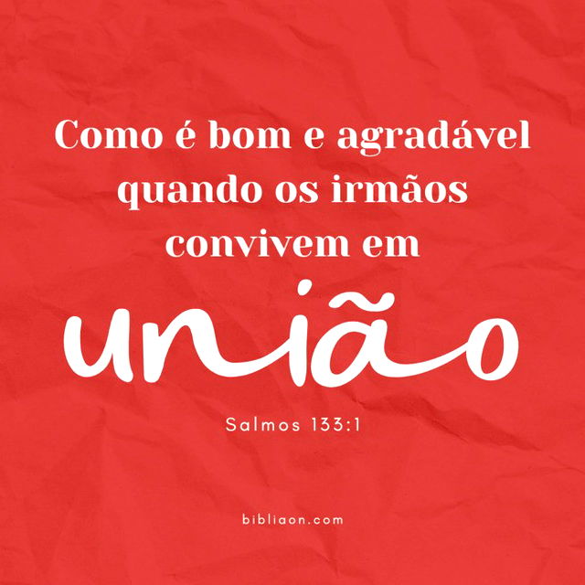 Como é bom e agradável quando os irmãos convivem em união! Salmos 133:1