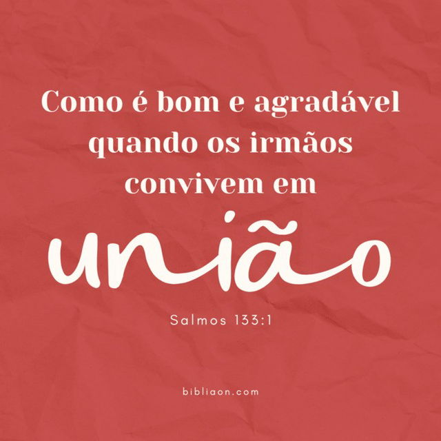 Como é bom e agradável quando os irmãos convivem em união! Salmos 133:1