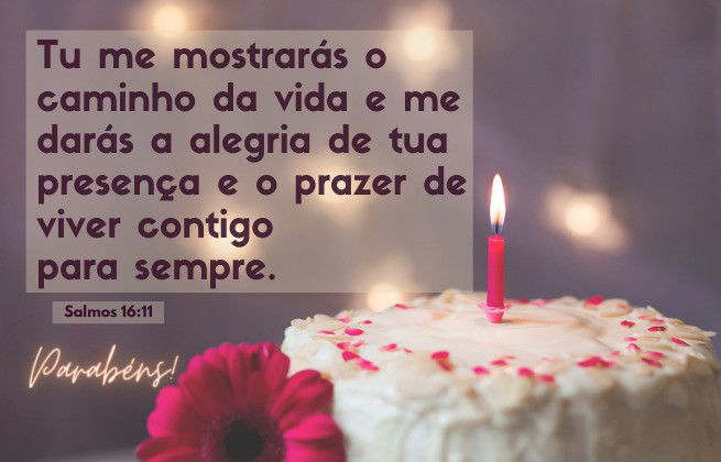 Imagem de bolo aniversário e o Versículo salmo 16:11 - Tu me mostrarás o caminho da vida e me darás a alegria de tua presença e o prazer de viver contigo para sempre.