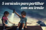 5 versículos para compartilhar com seu irmão de sangue