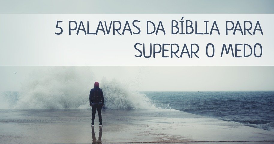 5 palavras da Bíblia para superar o medo - Bíblia