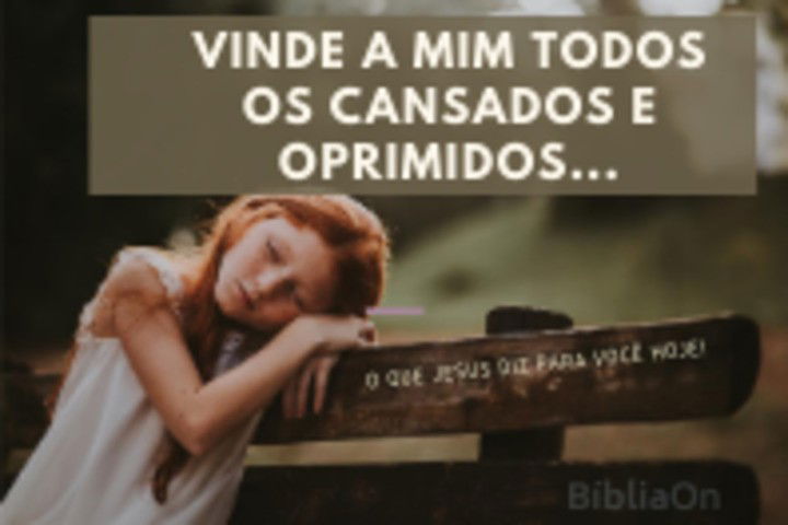 Vinde A Mim Todos Que Estais Cansados E Oprimidos O Que Jesus Diz A Voce Hoje Biblia